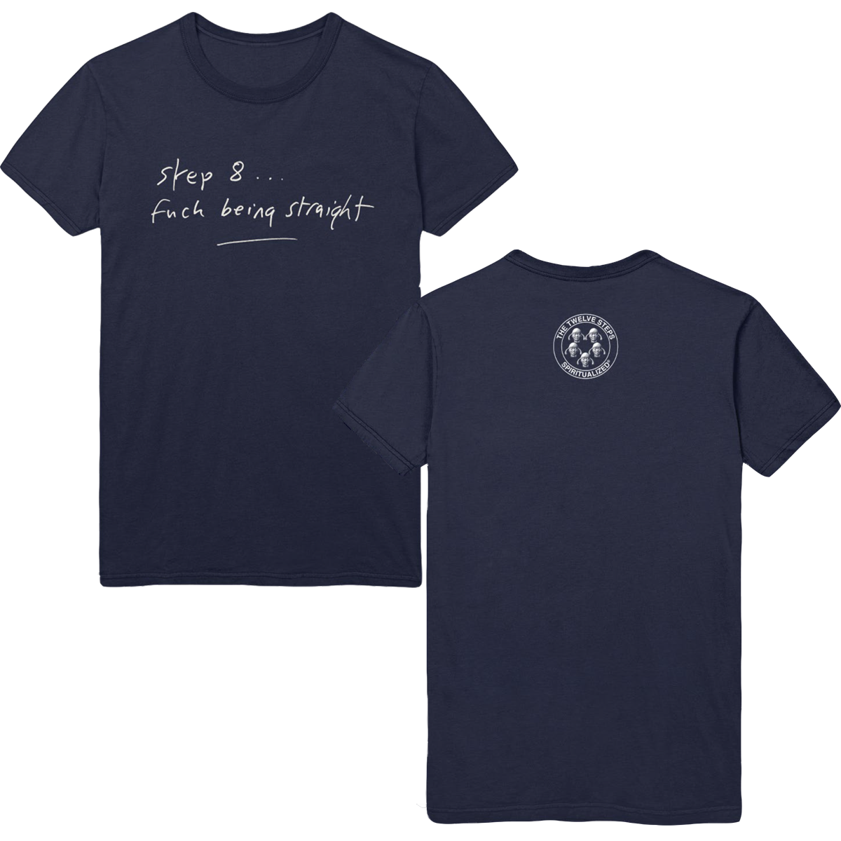 Front and back view of a navy short-sleeve unisex T-shirt. The front features white cursive text reading “step 8…fuck being straight”, and the back has Spiritualized artwork printed on the neck.